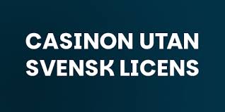 Casinon utan svensk licens En djupgående analys och vägledning Casinon utan svensk licens En djupgående analys och vägledning